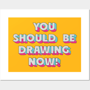 You should be drawing now Posters and Art